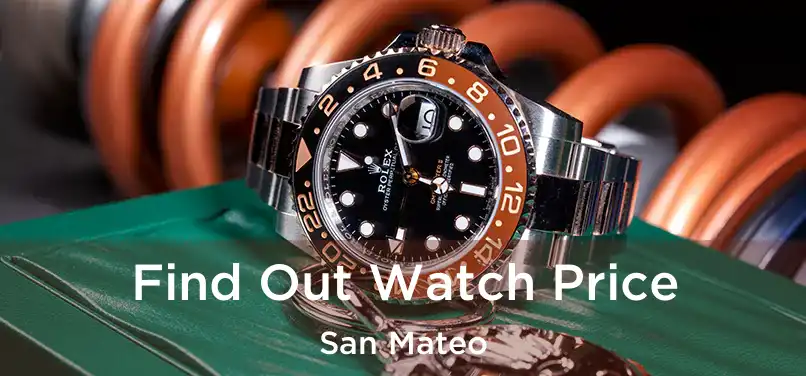 Find Out Watch Price San Mateo