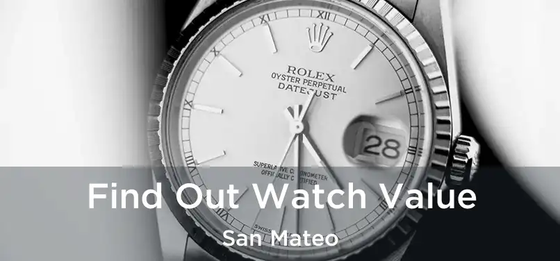 Find Out Watch Value San Mateo