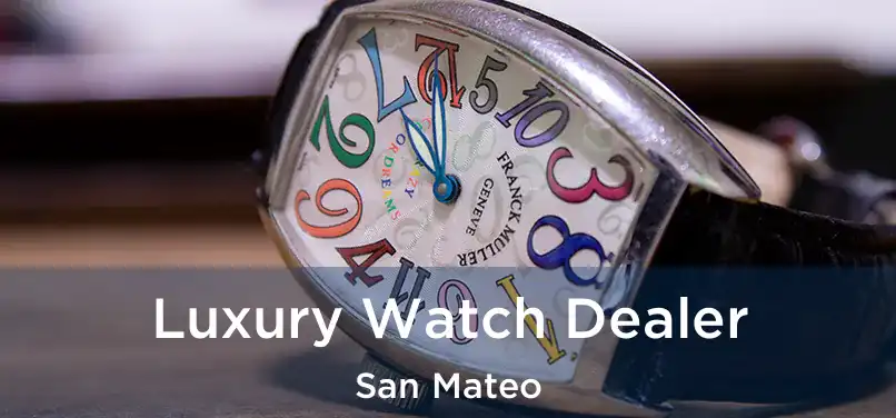 Luxury Watch Dealer San Mateo