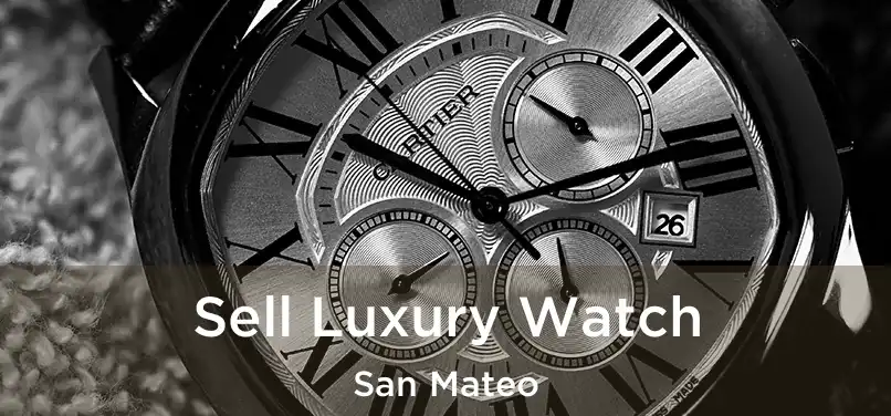 Sell Luxury Watch San Mateo